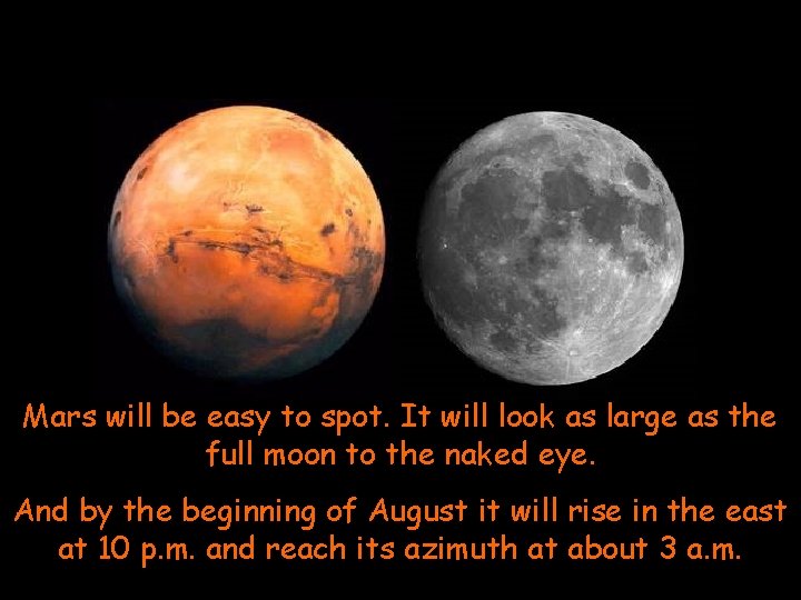 Mars will be easy to spot. It will look as large as the full