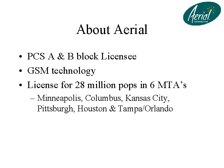 About Aerial • PCS A & B block Licensee • GSM technology • License