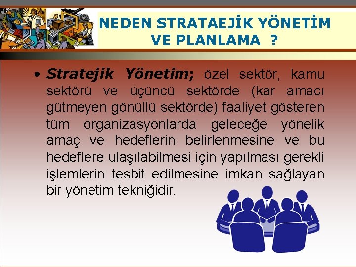 NEDEN STRATAEJİK YÖNETİM VE PLANLAMA ? • Stratejik Yönetim; özel sektör, kamu sektörü ve