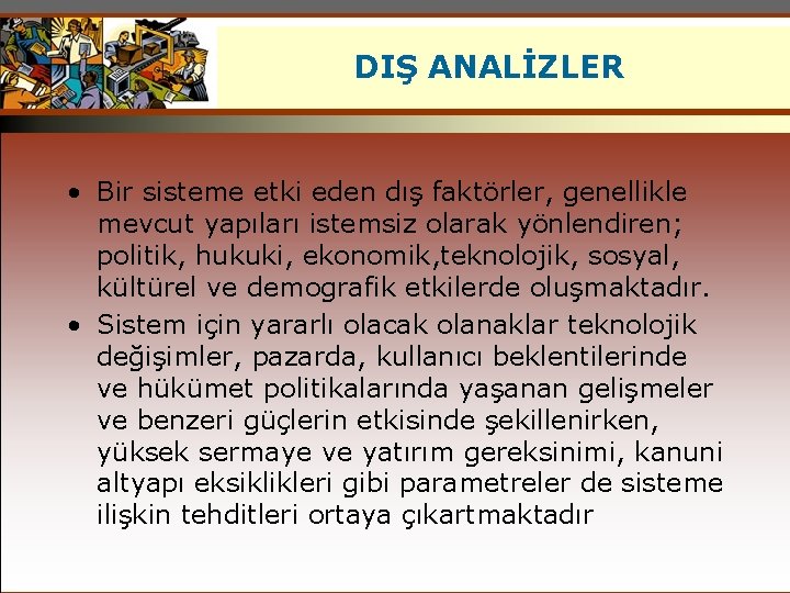 DIŞ ANALİZLER • Bir sisteme etki eden dış faktörler, genellikle mevcut yapıları istemsiz olarak