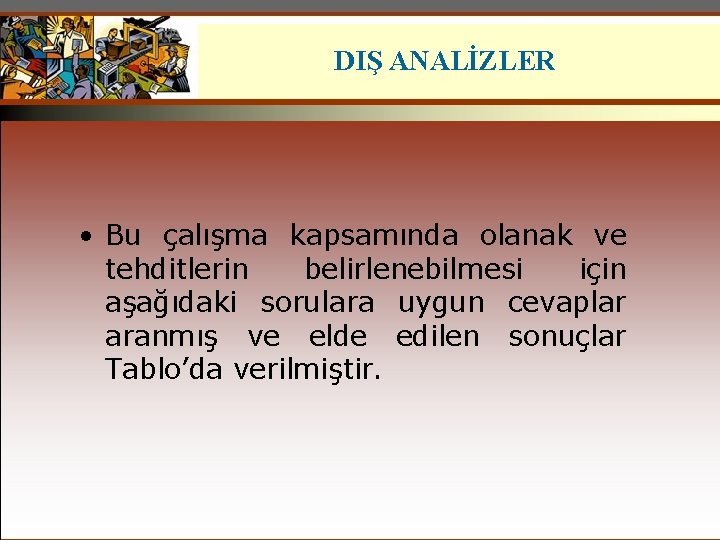 DIŞ ANALİZLER • Bu çalışma kapsamında olanak ve tehditlerin belirlenebilmesi için aşağıdaki sorulara uygun