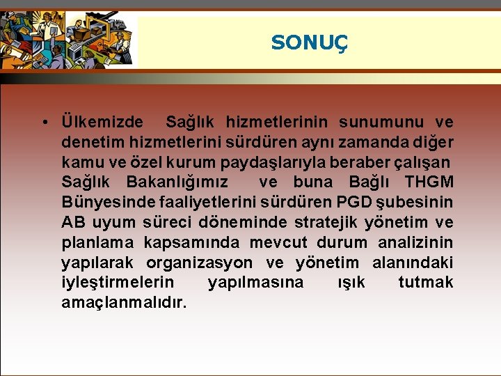 SONUÇ • Ülkemizde Sağlık hizmetlerinin sunumunu ve denetim hizmetlerini sürdüren aynı zamanda diğer kamu