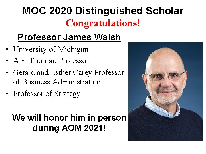 MOC 2020 Distinguished Scholar Congratulations! Professor James Walsh • University of Michigan • A.