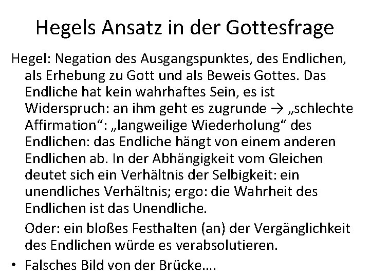 Hegels Ansatz in der Gottesfrage Hegel: Negation des Ausgangspunktes, des Endlichen, als Erhebung zu