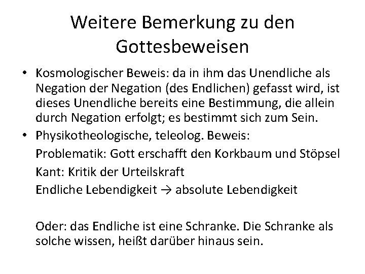 Weitere Bemerkung zu den Gottesbeweisen • Kosmologischer Beweis: da in ihm das Unendliche als