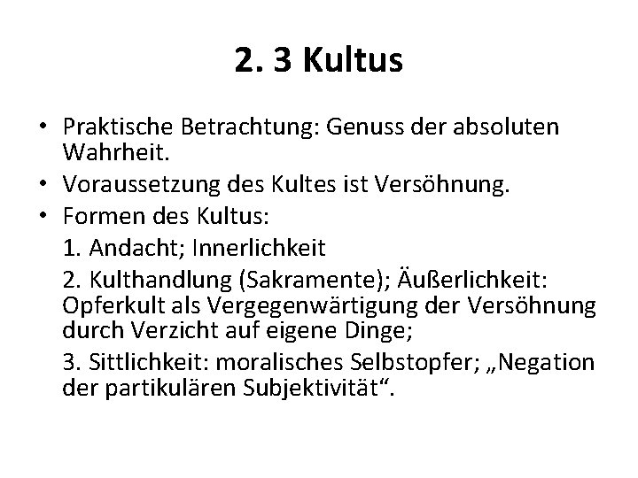 2. 3 Kultus • Praktische Betrachtung: Genuss der absoluten Wahrheit. • Voraussetzung des Kultes