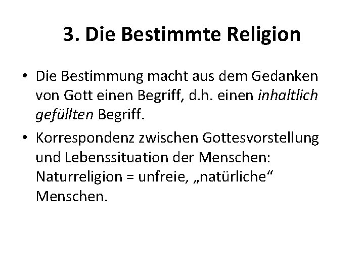 3. Die Bestimmte Religion • Die Bestimmung macht aus dem Gedanken von Gott einen