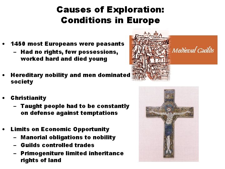 Causes of Exploration: Conditions in Europe • 1450 most Europeans were peasants – Had