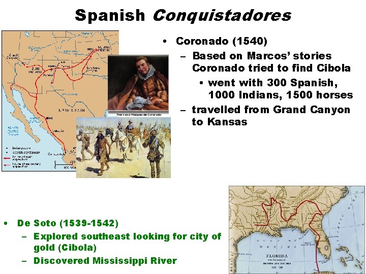 Spanish Conquistadores • Coronado (1540) – Based on Marcos’ stories Coronado tried to find