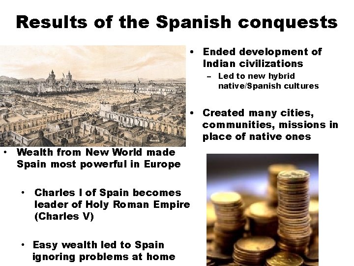 Results of the Spanish conquests • Ended development of Indian civilizations – Led to