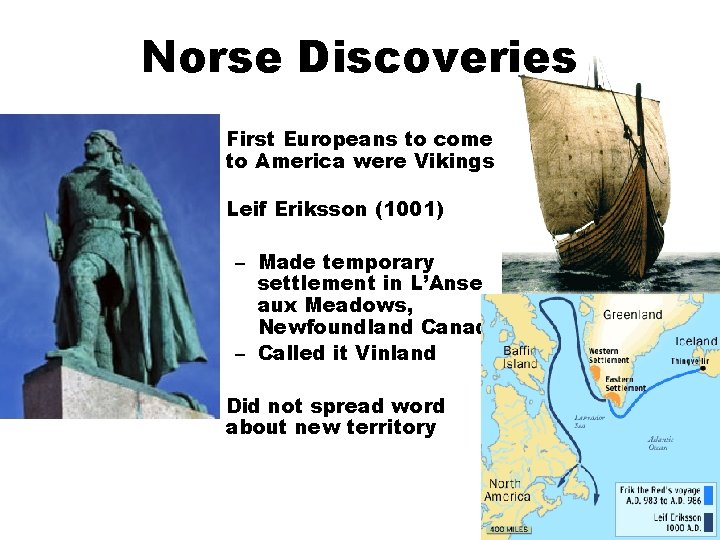 Norse Discoveries • First Europeans to come to America were Vikings • Leif Eriksson