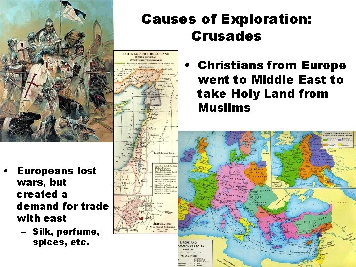 Causes of Exploration: Crusades • Christians from Europe went to Middle East to take