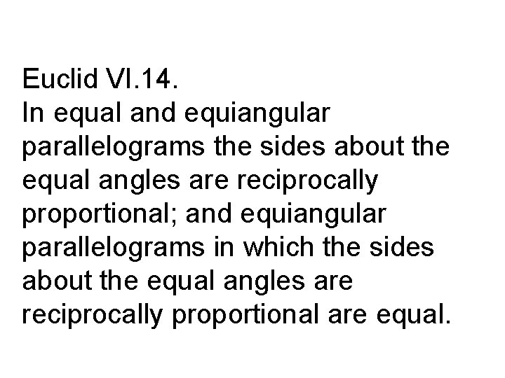Euclid VI. 14. In equal and equiangular parallelograms the sides about the equal angles