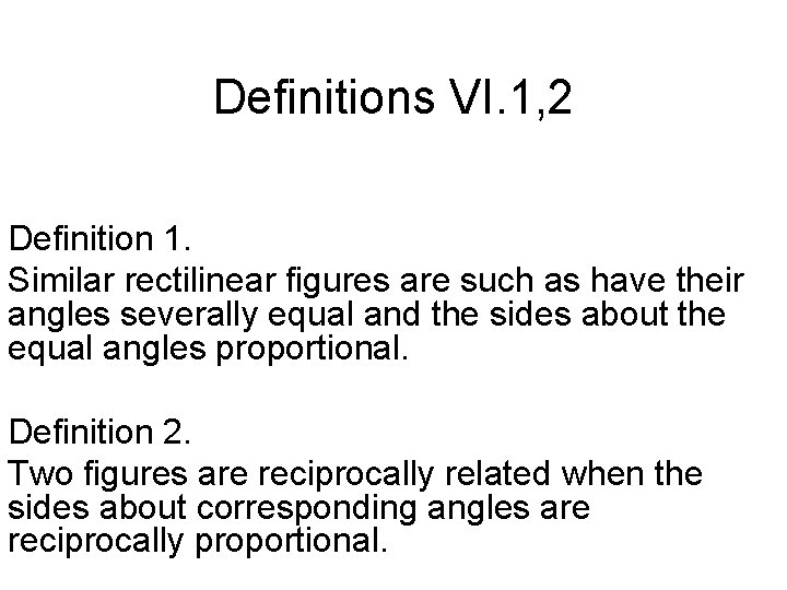Definitions VI. 1, 2 Definition 1. Similar rectilinear figures are such as have their