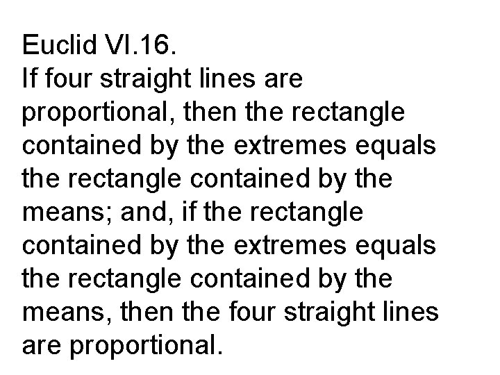 Euclid VI. 16. If four straight lines are proportional, then the rectangle contained by
