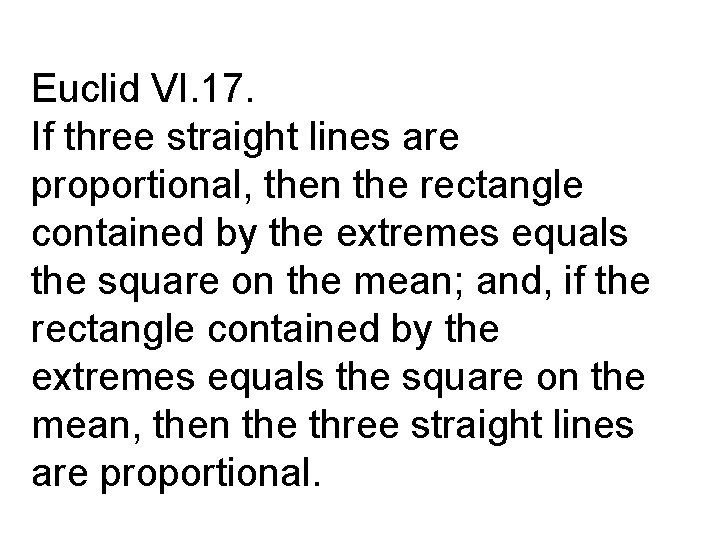 Euclid VI. 17. If three straight lines are proportional, then the rectangle contained by