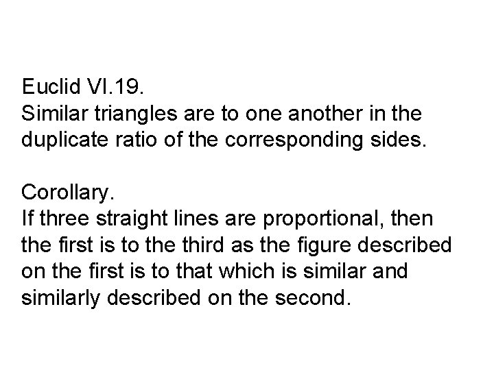 Euclid VI. 19. Similar triangles are to one another in the duplicate ratio of