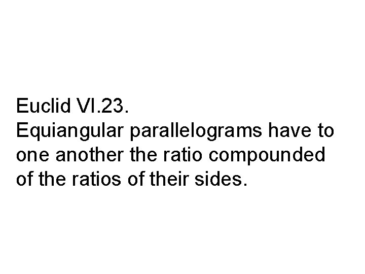 Euclid VI. 23. Equiangular parallelograms have to one another the ratio compounded of the