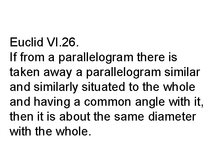 Euclid VI. 26. If from a parallelogram there is taken away a parallelogram similar