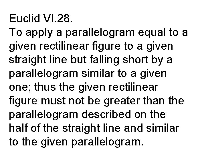 Euclid VI. 28. To apply a parallelogram equal to a given rectilinear figure to