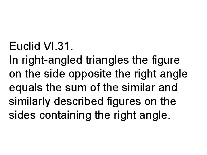 Euclid VI. 31. In right-angled triangles the figure on the side opposite the right
