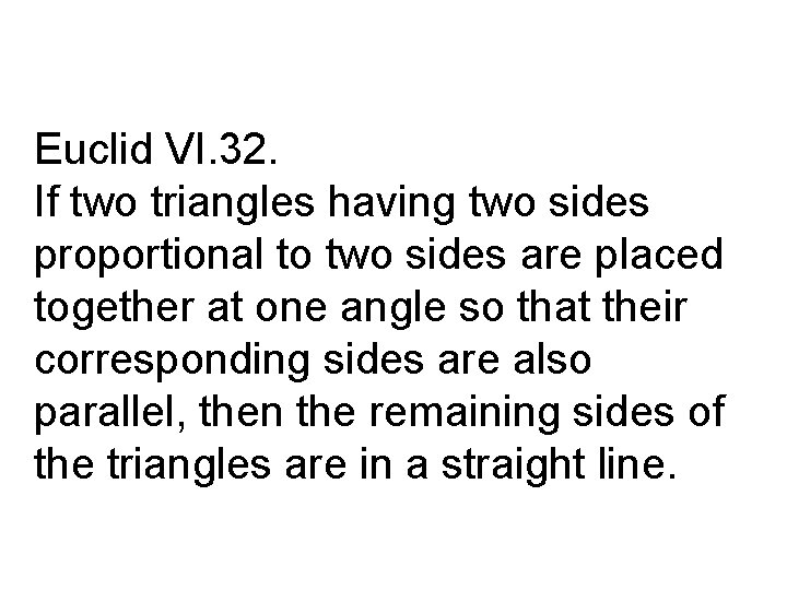 Euclid VI. 32. If two triangles having two sides proportional to two sides are