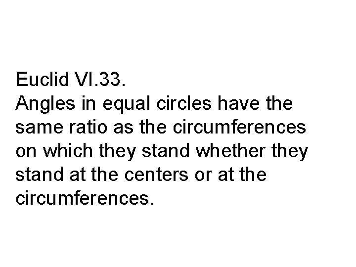 Euclid VI. 33. Angles in equal circles have the same ratio as the circumferences