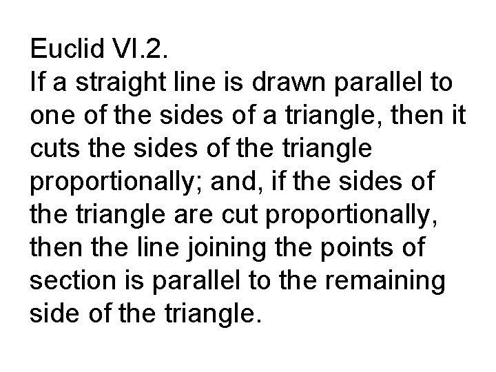 Euclid VI. 2. If a straight line is drawn parallel to one of the