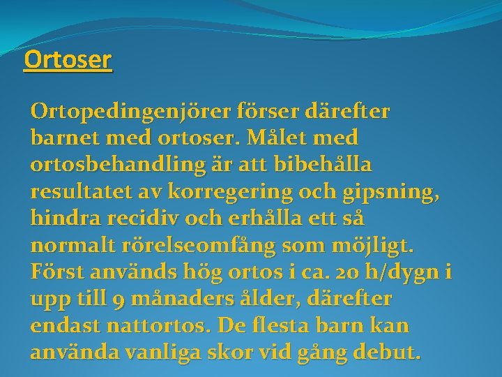 Ortoser Ortopedingenjörer förser därefter barnet med ortoser. Målet med ortosbehandling är att bibehålla resultatet