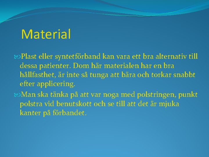 Material Plast eller syntetförband kan vara ett bra alternativ till dessa patienter. Dom här