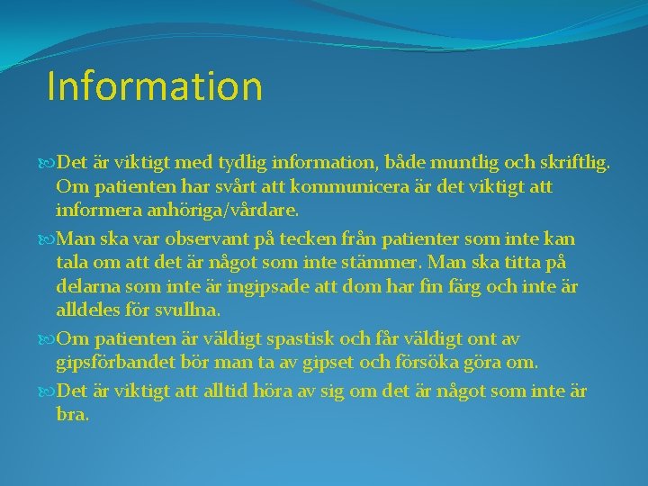 Information Det är viktigt med tydlig information, både muntlig och skriftlig. Om patienten har