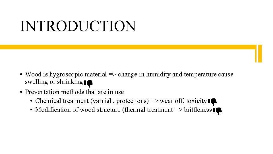 INTRODUCTION • Wood is hygroscopic material => change in humidity and temperature cause swelling