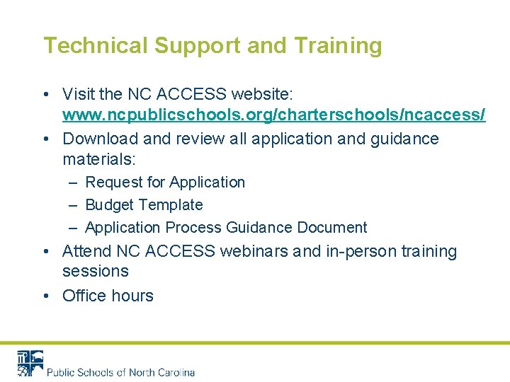 Technical Support and Training • Visit the NC ACCESS website: www. ncpublicschools. org/charterschools/ncaccess/ •