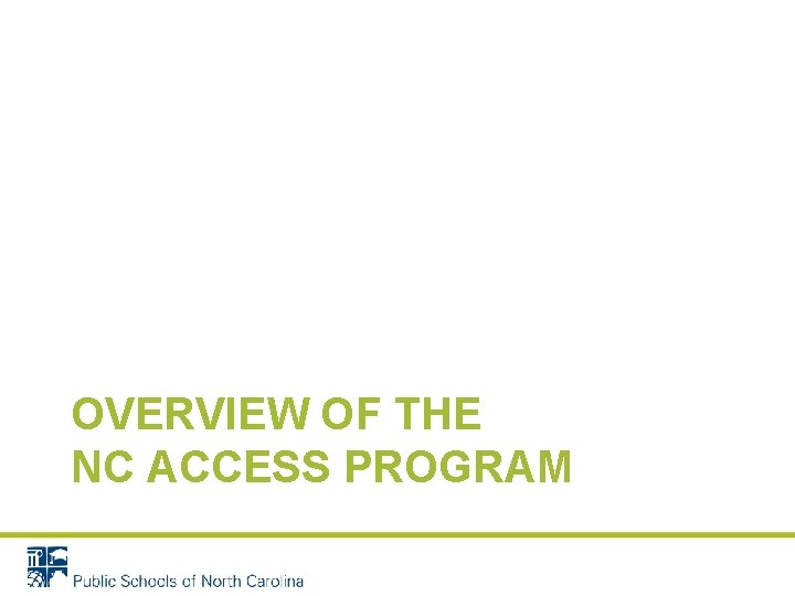 OVERVIEW OF THE NC ACCESS PROGRAM 