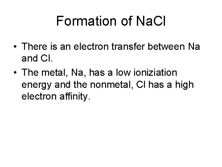 Formation of Na. Cl • There is an electron transfer between Na and Cl.
