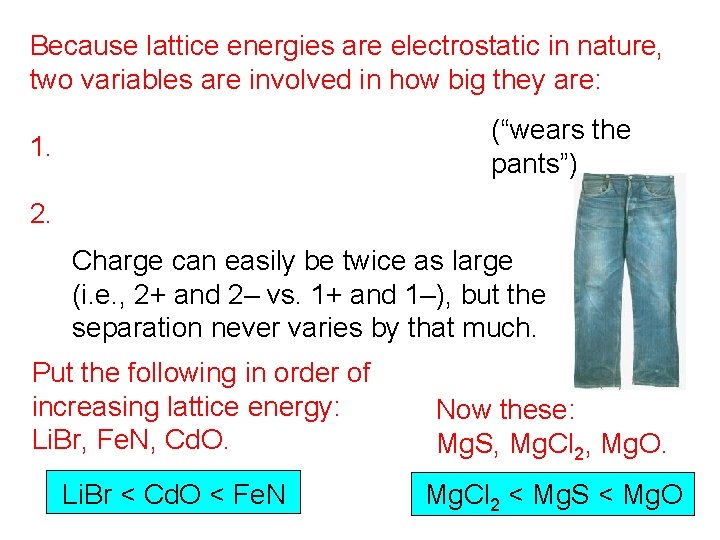 Because lattice energies are electrostatic in nature, two variables are involved in how big