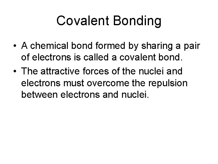Covalent Bonding • A chemical bond formed by sharing a pair of electrons is