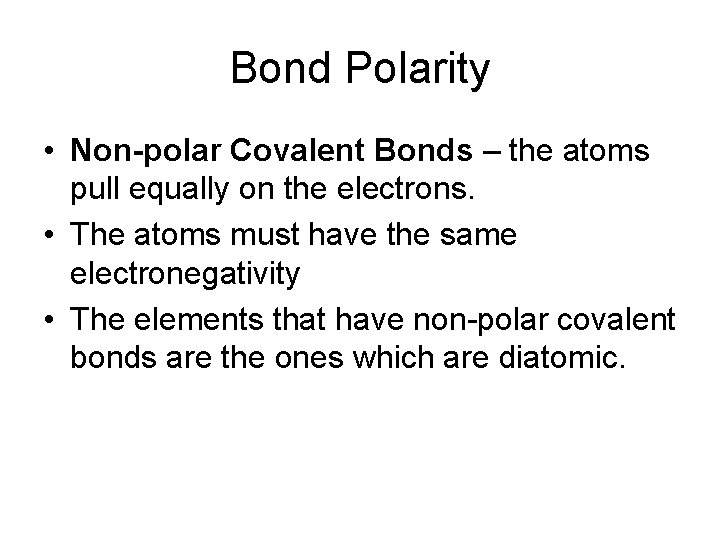 Bond Polarity • Non-polar Covalent Bonds – the atoms pull equally on the electrons.