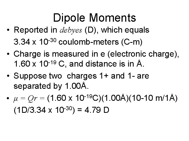 Dipole Moments • Reported in debyes (D), which equals 3. 34 x 10 -30