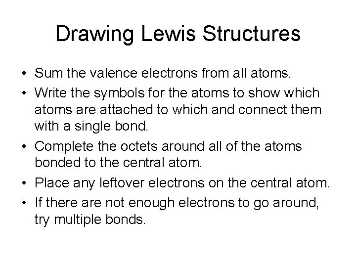Drawing Lewis Structures • Sum the valence electrons from all atoms. • Write the