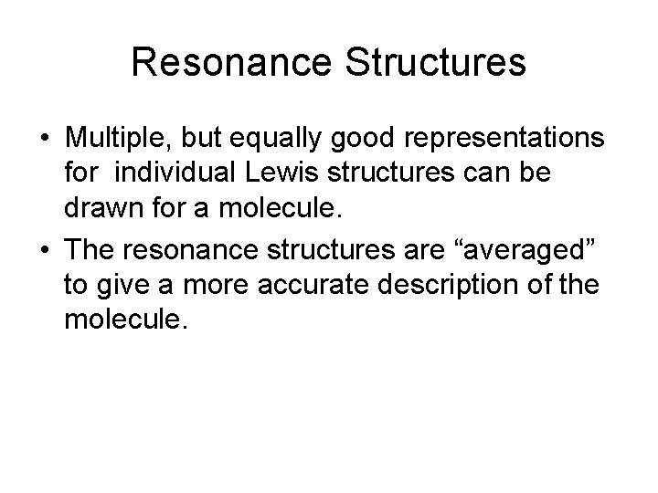 Resonance Structures • Multiple, but equally good representations for individual Lewis structures can be