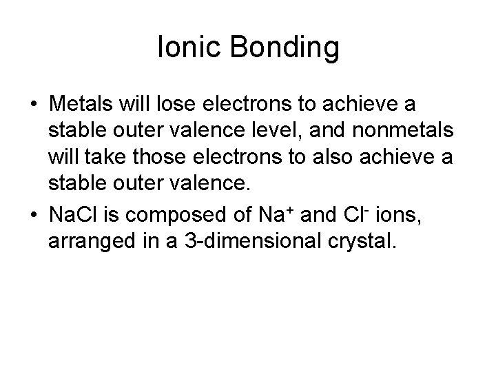 Ionic Bonding • Metals will lose electrons to achieve a stable outer valence level,