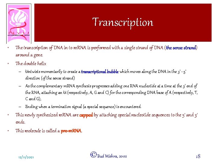 Transcription • • The transcription of DNA in to m. RNA is performed with