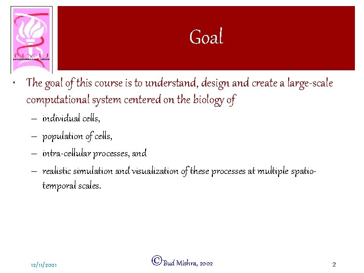 Goal • The goal of this course is to understand, design and create a
