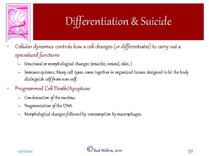 Differentiation & Suicide • Cellular dynamics controls how a cell changes (or differentiates) to