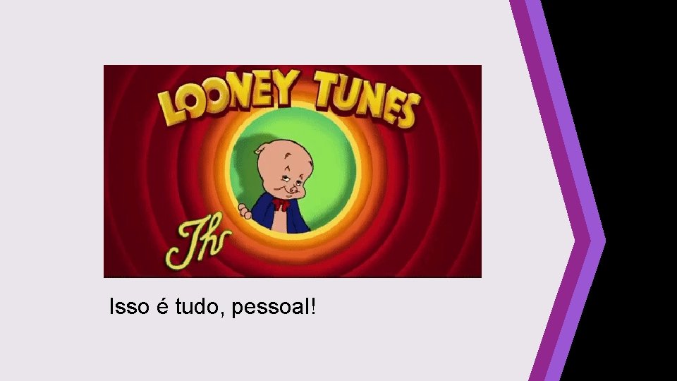 Isso é tudo, pessoal! 