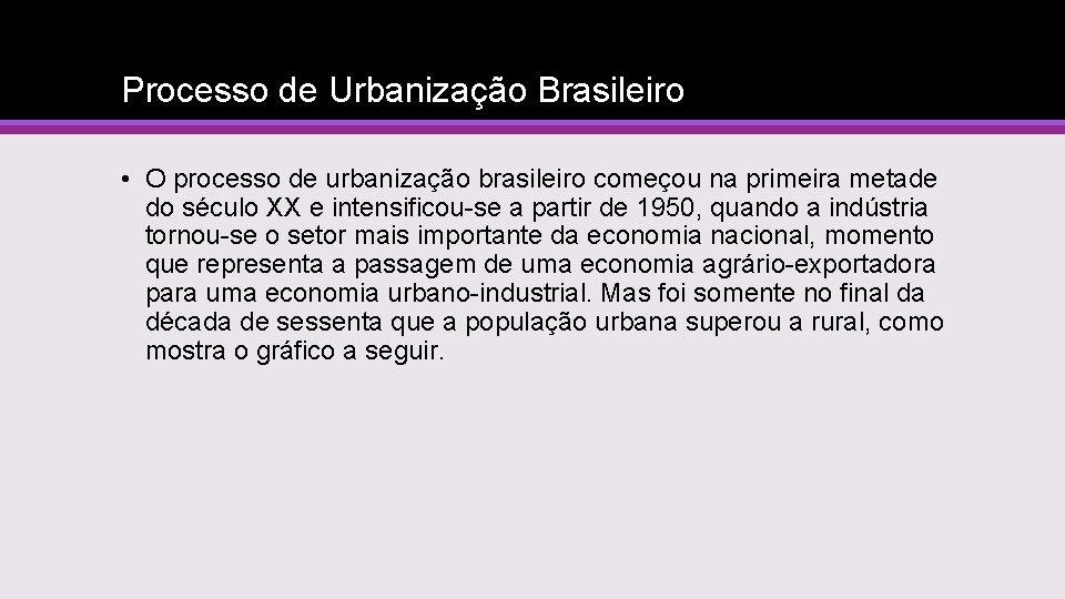 Processo de Urbanização Brasileiro • O processo de urbanização brasileiro começou na primeira metade