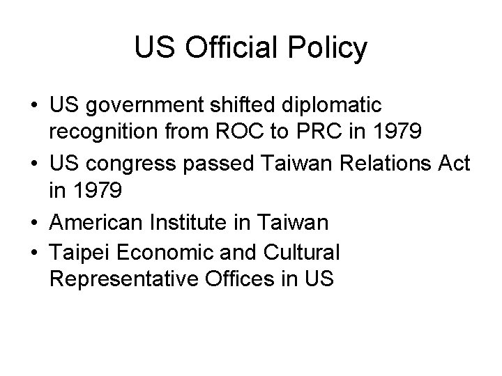 US Official Policy • US government shifted diplomatic recognition from ROC to PRC in