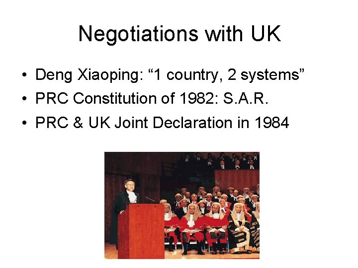 Negotiations with UK • Deng Xiaoping: “ 1 country, 2 systems” • PRC Constitution