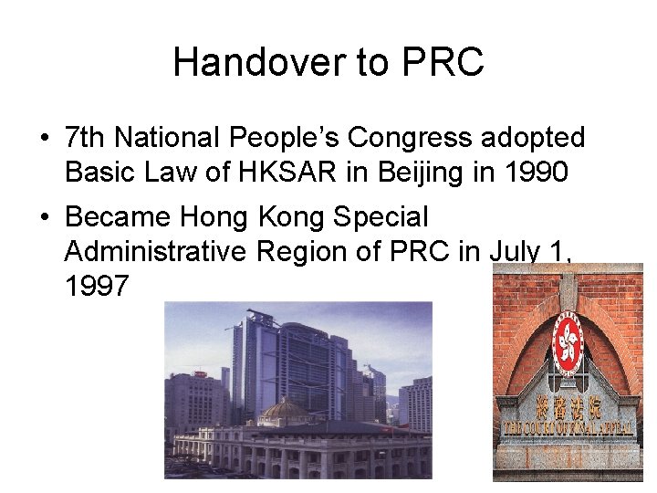 Handover to PRC • 7 th National People’s Congress adopted Basic Law of HKSAR